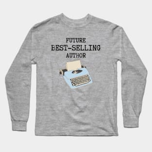 Future Best Selling Author New Writer Gift Long Sleeve T-Shirt